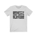 Never Let Good Unisex Jersey Short Sleeve T-shirt