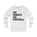 On Fridays Unisex Jersey Long Sleeve T-shirt