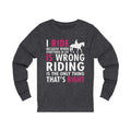 I Ride Because Unisex Jersey Long Sleeve T-shirt
