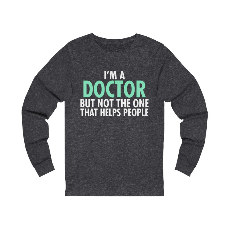I'm A Doctor Unisex Jersey Long Sleeve T-shirt