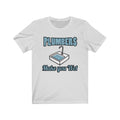 Plumbers Make You Unisex Jersey Short Sleeve T-shirt