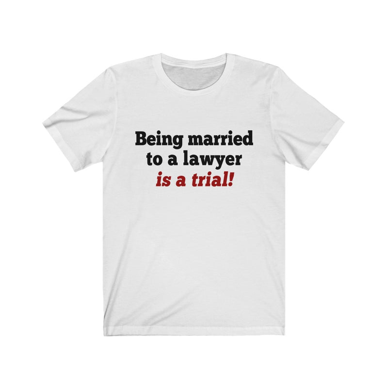 Being Married To A Lawyer Unisex Short Sleeve T-shirt