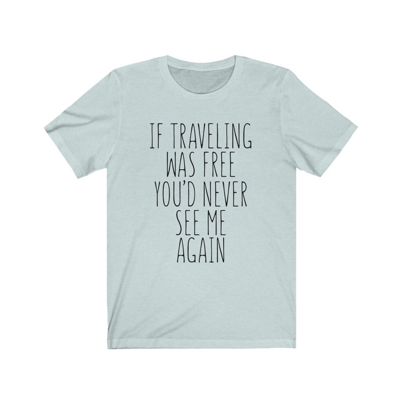 If Traveling Was Unisex Jersey Short Sleeve T-shirt