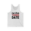 I'm Your Tinder Date Unisex Jersey Tank