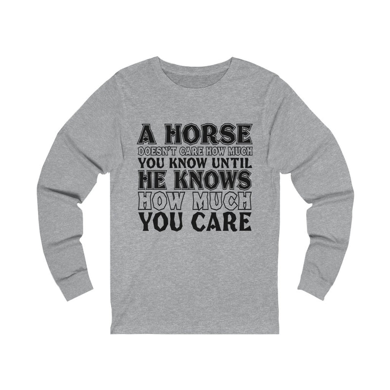 A Horse Doesn't Care Unisex Long Sleeve T-shirt