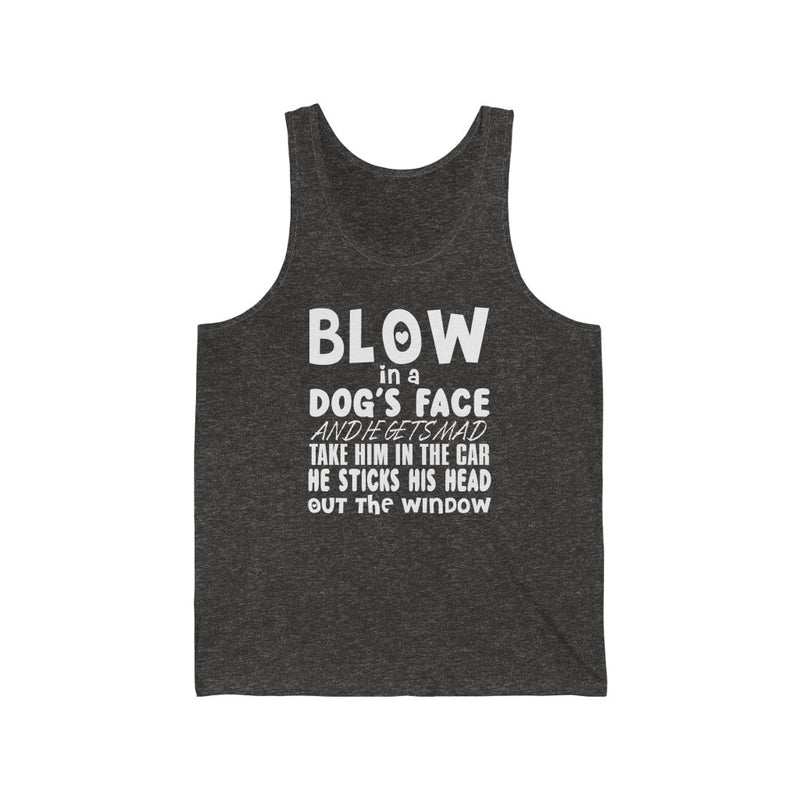Blow In A Dog's Face Unisex Tank