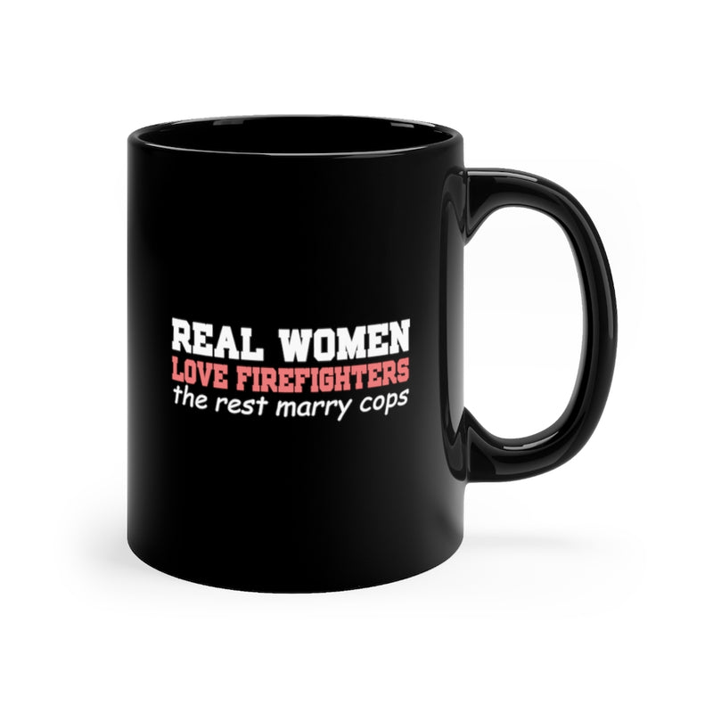 Real Women Love Firefighters 11oz Black Mug