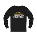 A Real Woodworker Can Never Have Enough Tools Unisex Long Sleeve T-shirt
