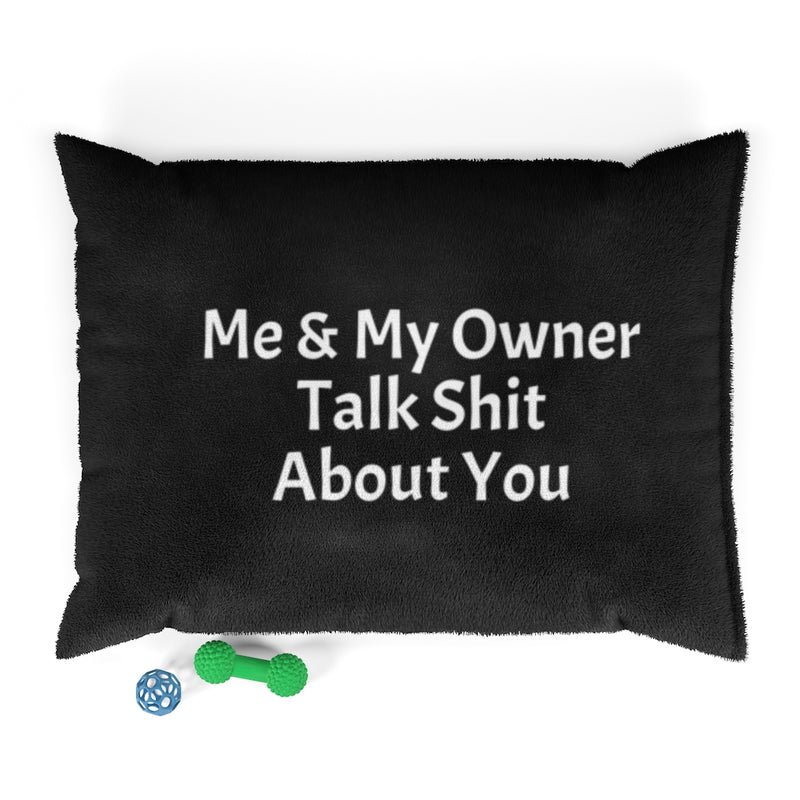 Designer Pet Bed - Me & My Owner Talk Shit About You