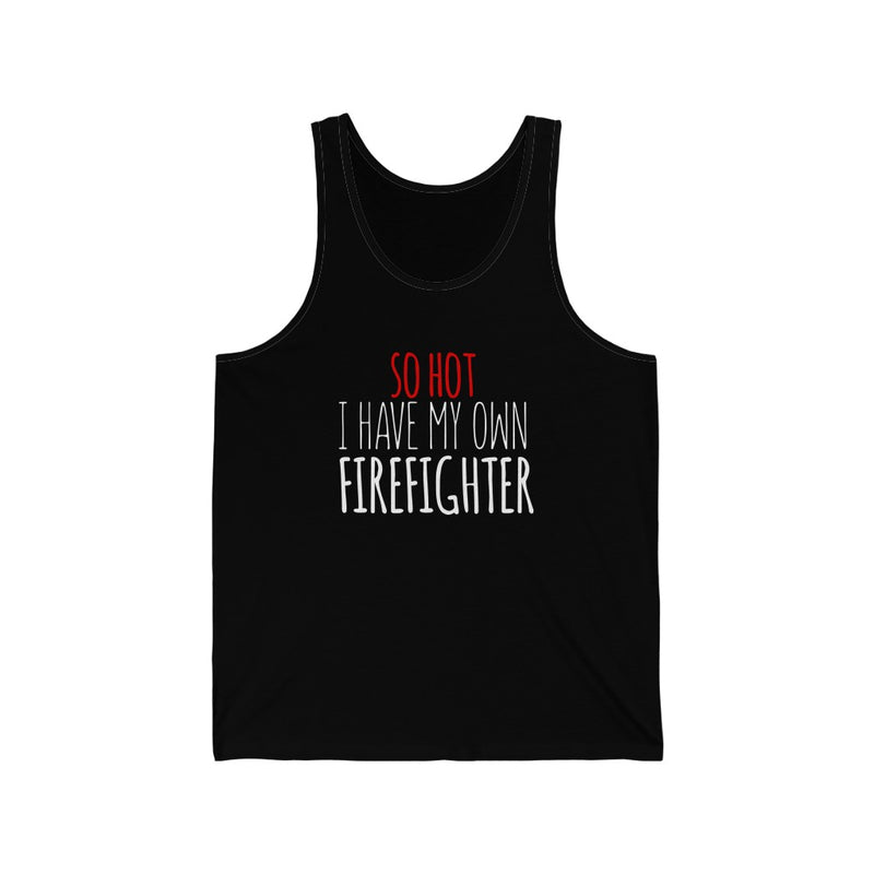 So Hot I Have My Own Firefighter Unisex Jersey Tank