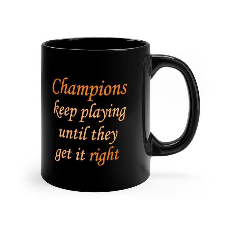 Champions Keep Playing 11oz Black Mug