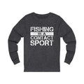 Fishing Is A Unisex Jersey Long Sleeve T-shirt