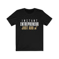Instant Entrepreneur Unisex Jersey Short Sleeve T-shirt