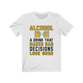 Alcohol A Drink That Makes Bad Decisions Unisex Short Sleeve T-shirt
