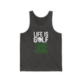 Life Is Golf Unisex Jersey Tank