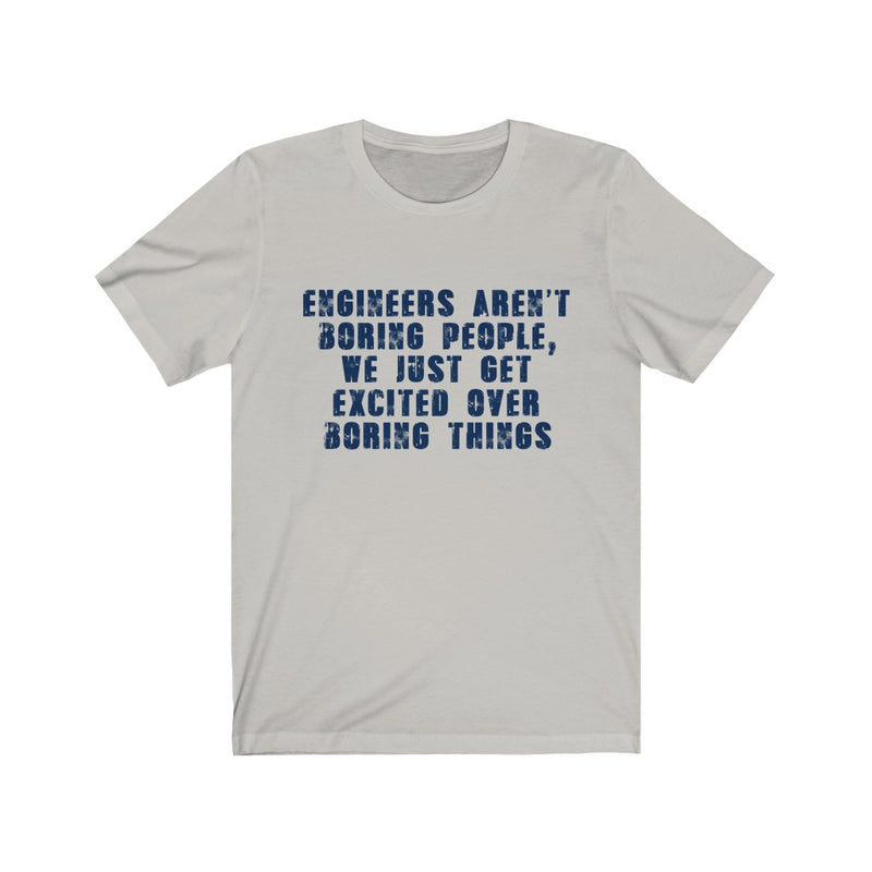 Engineers Aren't Boring People Unisex Jersey Short Sleeve T-shirt