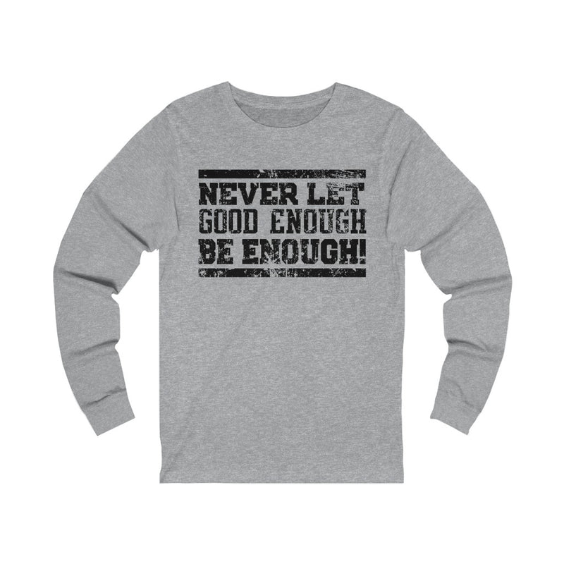 Never Let Good Unisex Jersey Long Sleeve T-shirt
