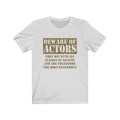 Beware Of Actors Unisex Jersey Short Sleeve T-shirt