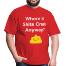 Where Is Shits Creek Anyway Unisex Classic T-Shirt - red
