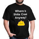 Where Is Shits Creek Anyway Unisex Classic T-Shirt - black
