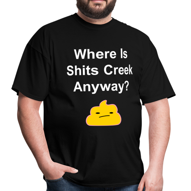 Where Is Shits Creek Anyway Unisex Classic T-Shirt - black