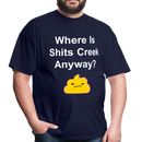 Where Is Shits Creek Anyway Unisex Classic T-Shirt - navy
