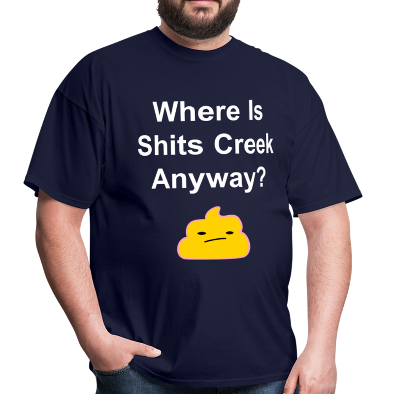 Where Is Shits Creek Anyway Unisex Classic T-Shirt - navy