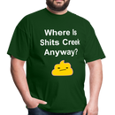 Where Is Shits Creek Anyway Unisex Classic T-Shirt - forest green