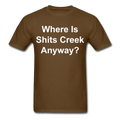 Where Is Shits Creek Anyway - 2 Unisex Classic T-Shirt - brown