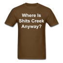 Where Is Shits Creek Anyway - 2 Unisex Classic T-Shirt - brown