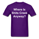 Where Is Shits Creek Anyway - 2 Unisex Classic T-Shirt - purple