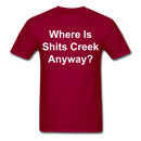 Where Is Shits Creek Anyway - 2 Unisex Classic T-Shirt - dark red