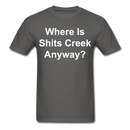 Where Is Shits Creek Anyway - 2 Unisex Classic T-Shirt - charcoal