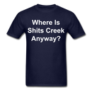 Where Is Shits Creek Anyway - 2 Unisex Classic T-Shirt - navy