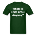 Where Is Shits Creek Anyway - 2 Unisex Classic T-Shirt - forest green