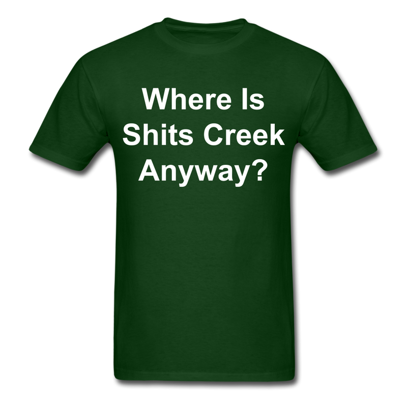 Where Is Shits Creek Anyway - 2 Unisex Classic T-Shirt - forest green