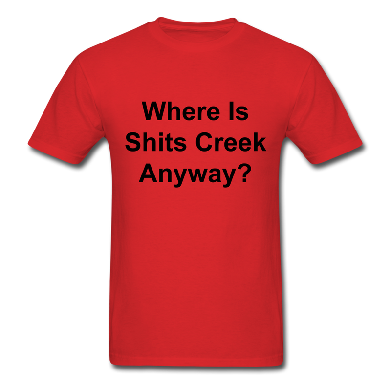 Where Is Shits Creek Anyway? Unisex Classic T-Shirt - red