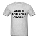 Where Is Shits Creek Anyway? Unisex Classic T-Shirt - heather gray