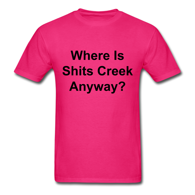 Where Is Shits Creek Anyway? Unisex Classic T-Shirt - fuchsia