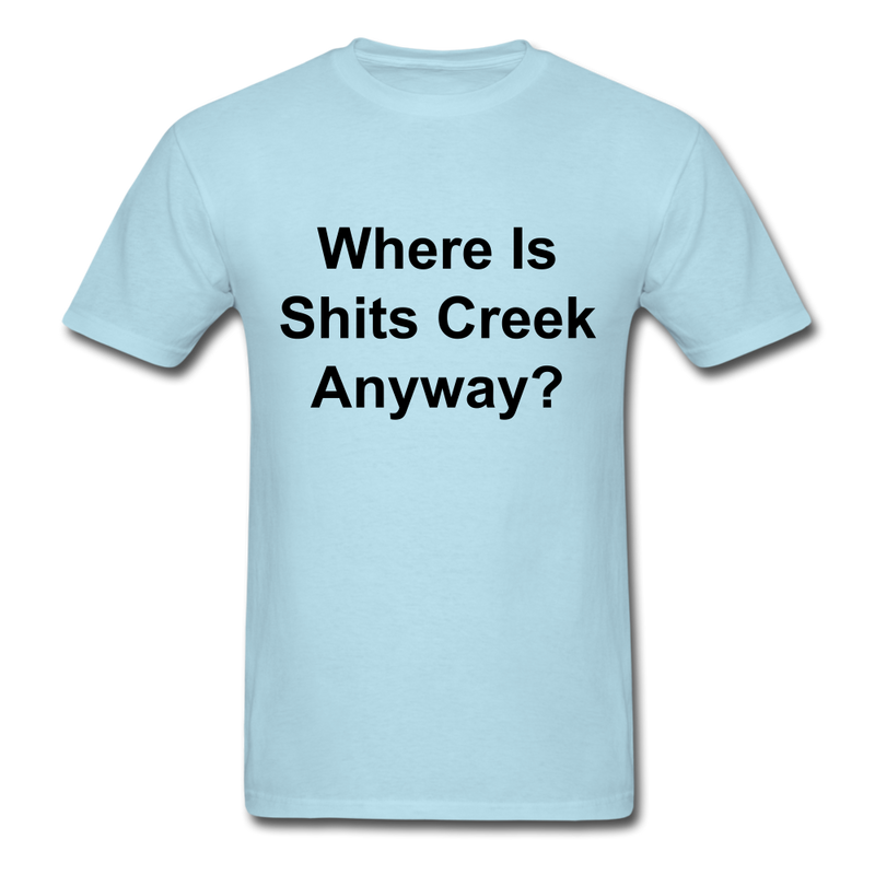 Where Is Shits Creek Anyway? Unisex Classic T-Shirt - powder blue
