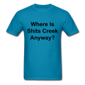Where Is Shits Creek Anyway? Unisex Classic T-Shirt - turquoise