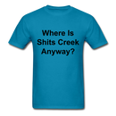 Where Is Shits Creek Anyway? Unisex Classic T-Shirt - turquoise