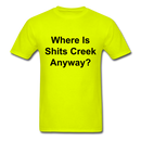 Where Is Shits Creek Anyway? Unisex Classic T-Shirt - safety green