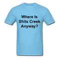 Where Is Shits Creek Anyway? Unisex Classic T-Shirt - aquatic blue