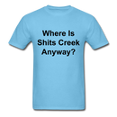 Where Is Shits Creek Anyway? Unisex Classic T-Shirt - aquatic blue