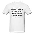 I Don't Need Google, Unisex Classic T-Shirt - white