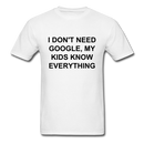 I Don't Need Google, Unisex Classic T-Shirt - white