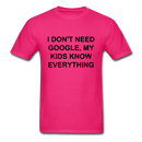I Don't Need Google, Unisex Classic T-Shirt - fuchsia