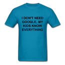 I Don't Need Google, Unisex Classic T-Shirt - turquoise