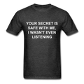 Your Secret Is Safe With Me Unisex Classic T-Shirt - heather black